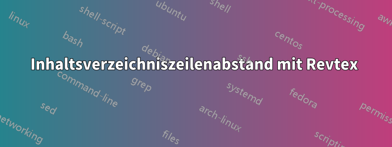 Inhaltsverzeichniszeilenabstand mit Revtex
