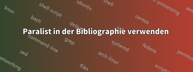 Paralist in der Bibliographie verwenden