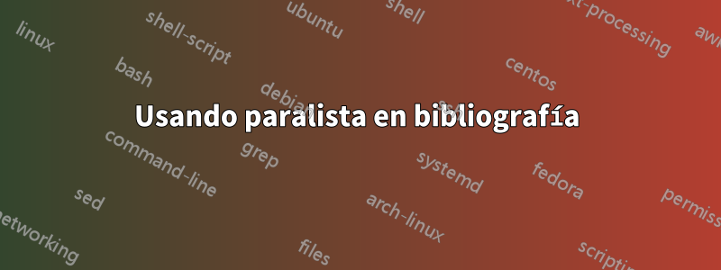 Usando paralista en bibliografía
