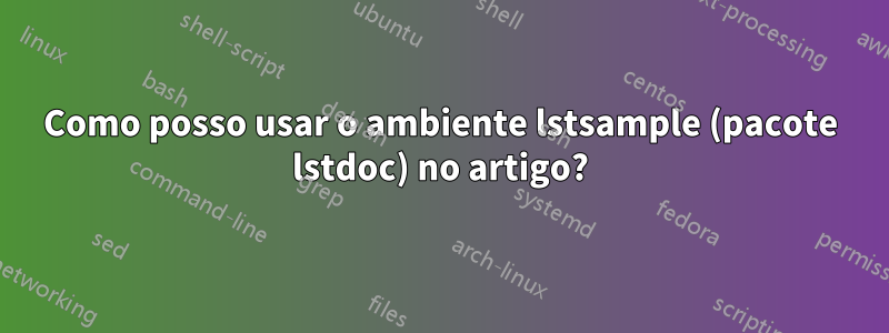 Como posso usar o ambiente lstsample (pacote lstdoc) no artigo?