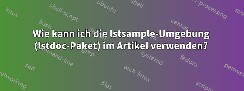 Wie kann ich die lstsample-Umgebung (lstdoc-Paket) im Artikel verwenden?