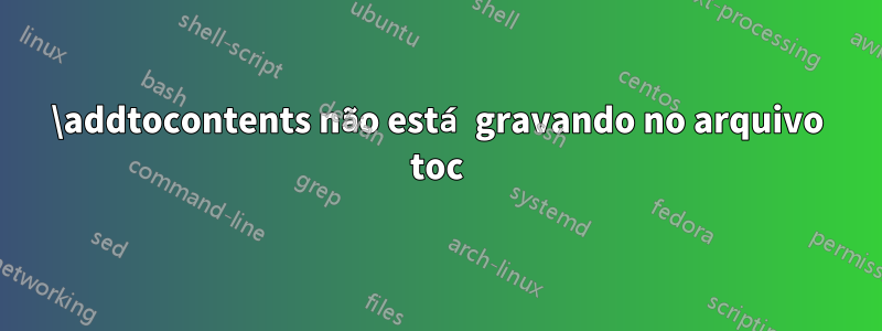 \addtocontents não está gravando no arquivo toc