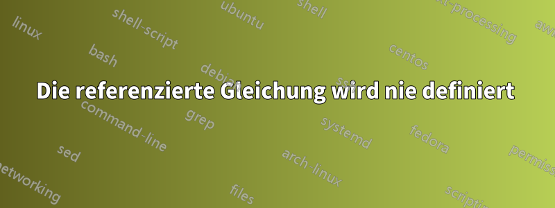 Die referenzierte Gleichung wird nie definiert