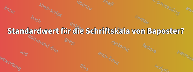 Standardwert für die Schriftskala von Baposter?
