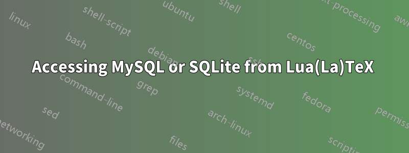 Accessing MySQL or SQLite from Lua(La)TeX