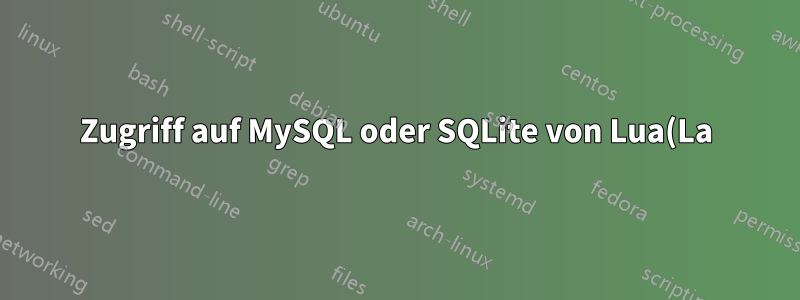 Zugriff auf MySQL oder SQLite von Lua(La)TeX aus