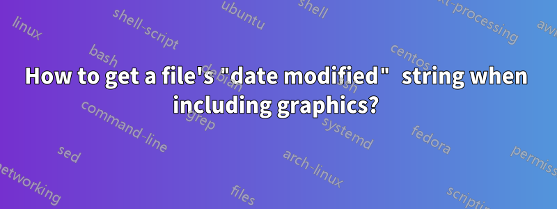 How to get a file's "date modified" string when including graphics?