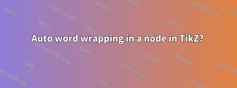 Auto word wrapping in a node in TikZ?
