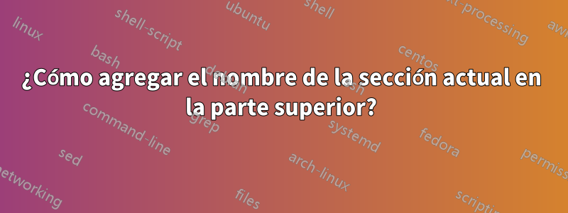 ¿Cómo agregar el nombre de la sección actual en la parte superior?
