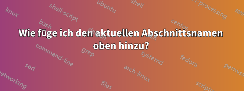 Wie füge ich den aktuellen Abschnittsnamen oben hinzu?