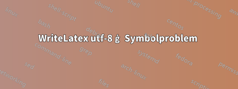 WriteLatex utf-8 ģ Symbolproblem