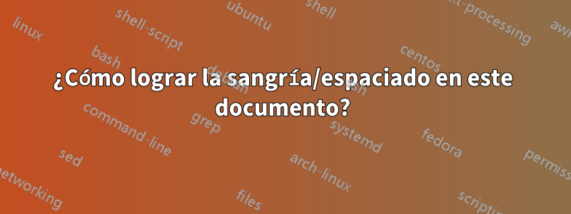 ¿Cómo lograr la sangría/espaciado en este documento?