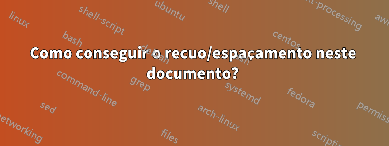 Como conseguir o recuo/espaçamento neste documento?