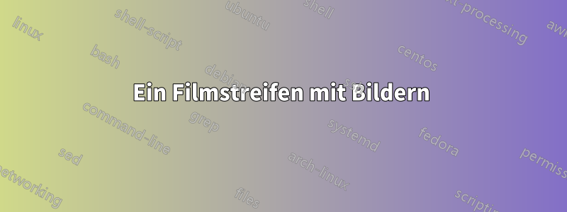 Ein Filmstreifen mit Bildern