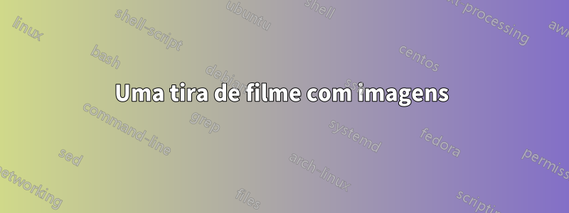 Uma tira de filme com imagens