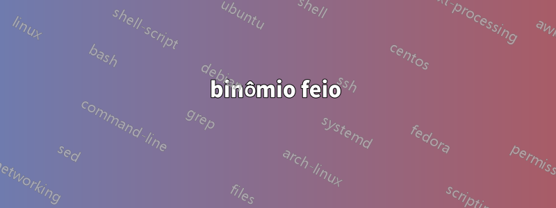 binômio feio