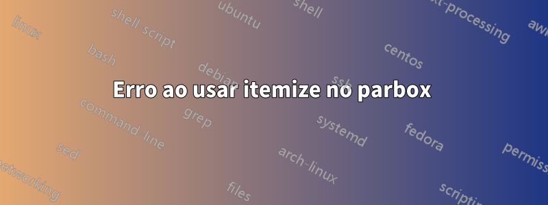 Erro ao usar itemize no parbox