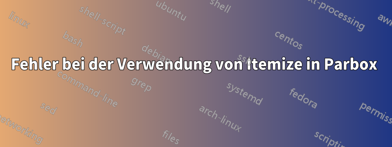 Fehler bei der Verwendung von Itemize in Parbox