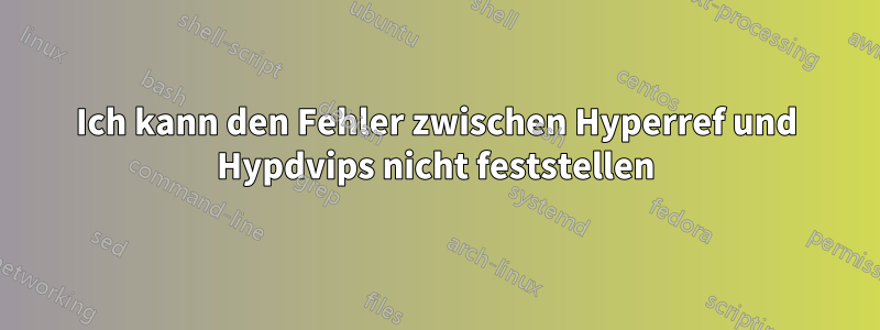 Ich kann den Fehler zwischen Hyperref und Hypdvips nicht feststellen