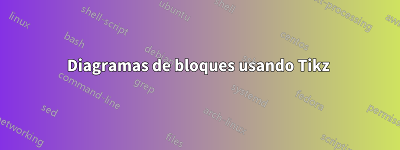 Diagramas de bloques usando Tikz