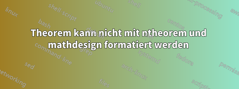Theorem kann nicht mit ntheorem und mathdesign formatiert werden
