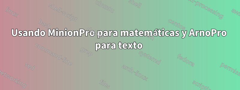 Usando MinionPro para matemáticas y ArnoPro para texto
