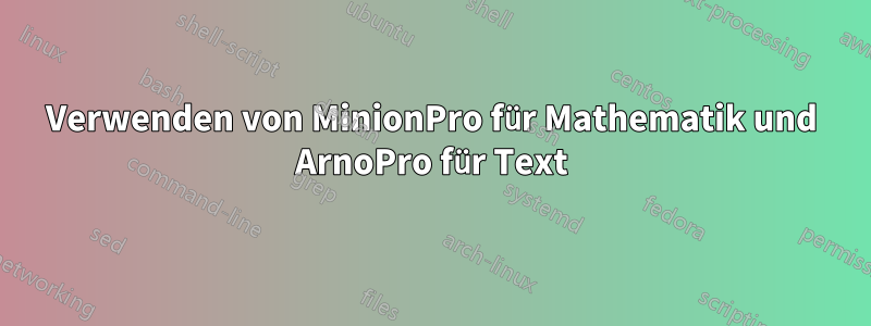 Verwenden von MinionPro für Mathematik und ArnoPro für Text