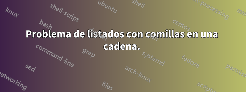 Problema de listados con comillas en una cadena.