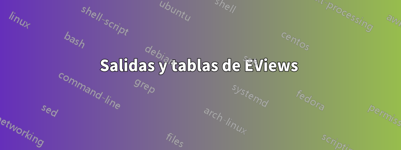 Salidas y tablas de EViews