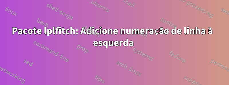 Pacote lplfitch: Adicione numeração de linha à esquerda