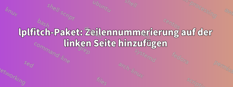 lplfitch-Paket: Zeilennummerierung auf der linken Seite hinzufügen
