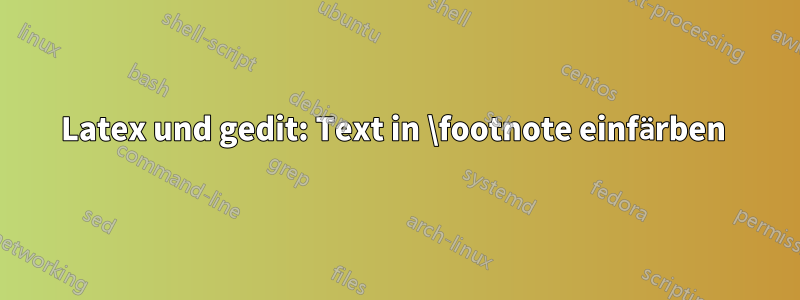 Latex und gedit: Text in \footnote einfärben 