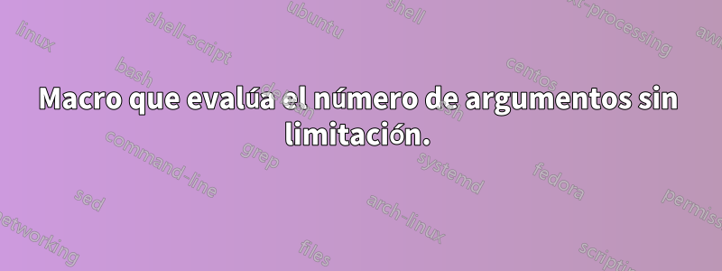 Macro que evalúa el número de argumentos sin limitación.