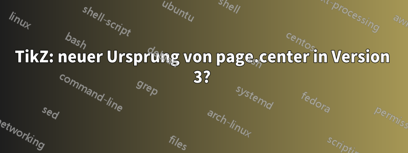 TikZ: neuer Ursprung von page.center in Version 3?