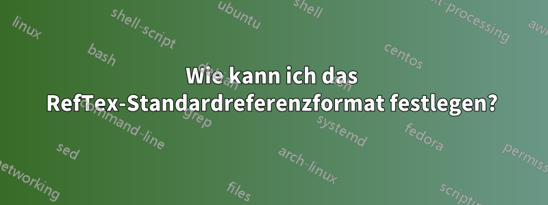 Wie kann ich das RefTex-Standardreferenzformat festlegen?