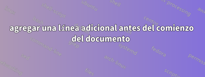 agregar una línea adicional antes del comienzo del documento
