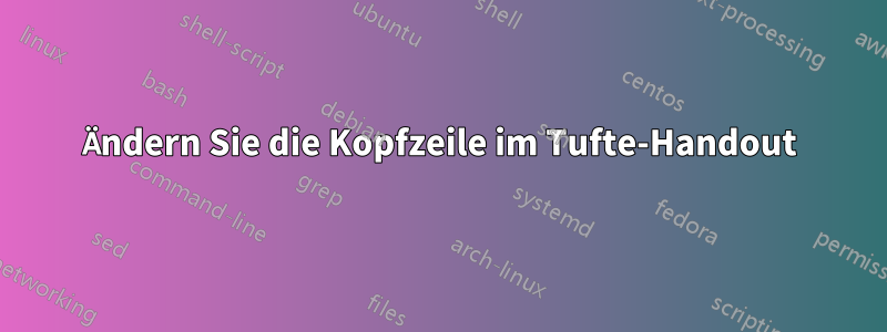 Ändern Sie die Kopfzeile im Tufte-Handout