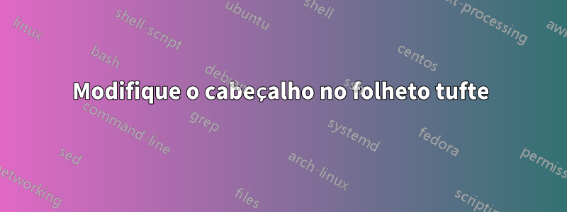 Modifique o cabeçalho no folheto tufte