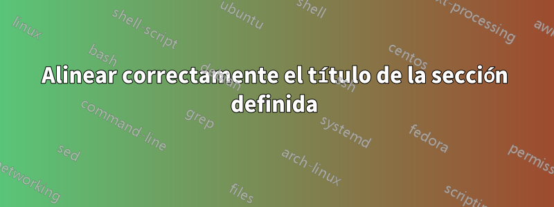 Alinear correctamente el título de la sección definida