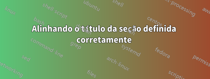Alinhando o título da seção definida corretamente