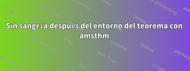 Sin sangría después del entorno del teorema con amsthm
