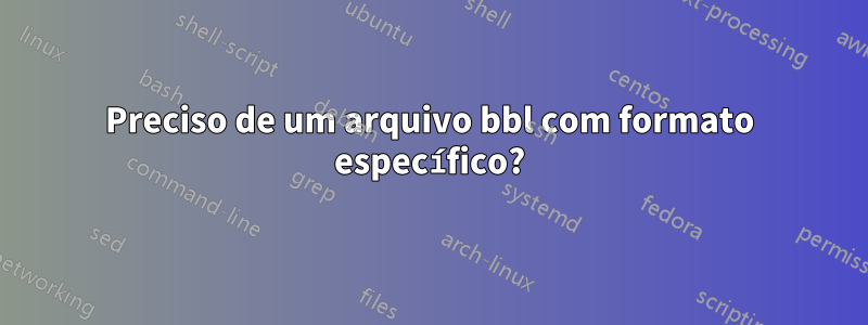 Preciso de um arquivo bbl com formato específico?