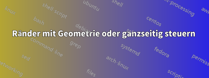Ränder mit Geometrie oder ganzseitig steuern