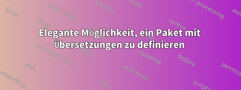 Elegante Möglichkeit, ein Paket mit Übersetzungen zu definieren