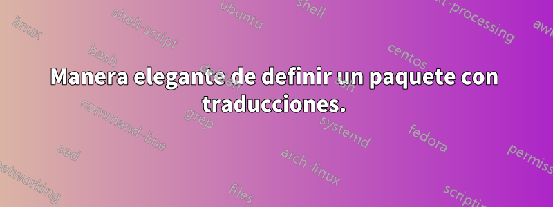 Manera elegante de definir un paquete con traducciones.