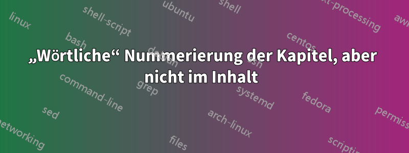 „Wörtliche“ Nummerierung der Kapitel, aber nicht im Inhalt 