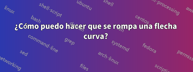 ¿Cómo puedo hacer que se rompa una flecha curva?