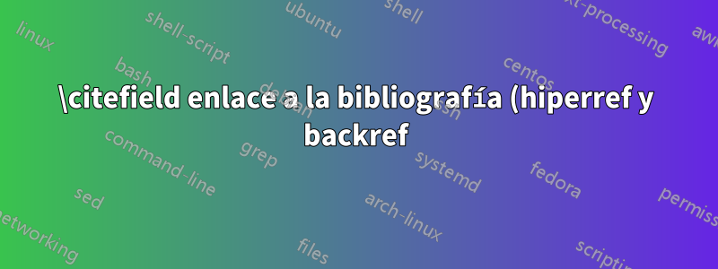\citefield enlace a la bibliografía (hiperref y backref)