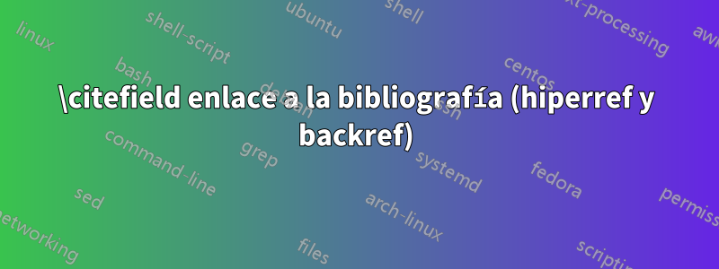 \citefield enlace a la bibliografía (hiperref y backref)