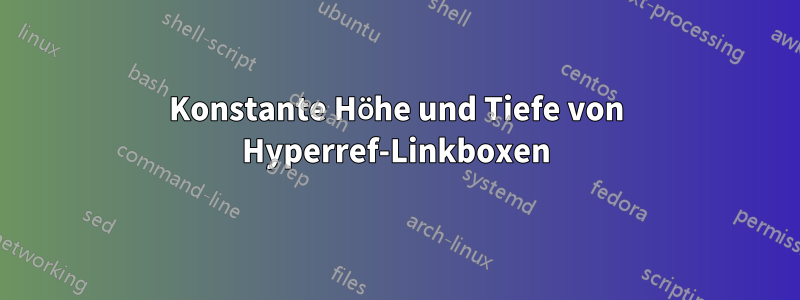 Konstante Höhe und Tiefe von Hyperref-Linkboxen